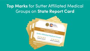 Graphic that reads "Top Marks for Sutter Affiliated Medical Groups on State Report Card"