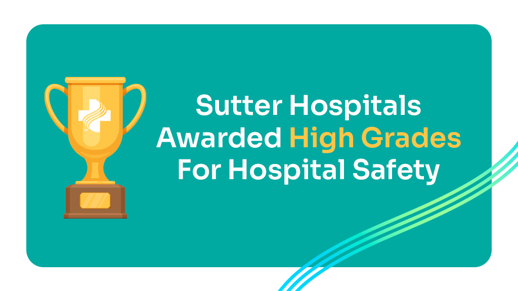 Graphic that reads Sutter Hospitals Awarded High Grades for Hospital Safety
