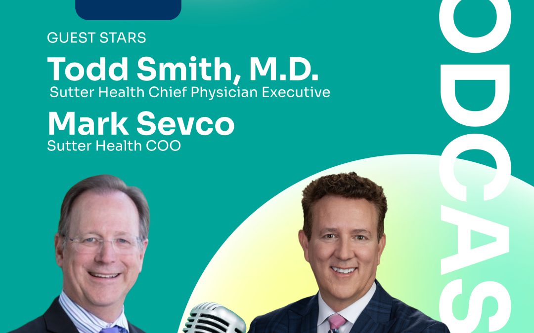 Sutter Health Executives Take the Mic on Becker’s Healthcare Podcast