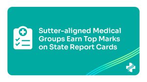 Graphic that reads "Sutter-aligned Medical Groups Earn Top Marks on State Report Cards"