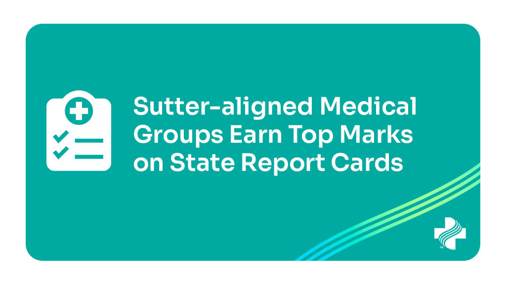 Graphic that reads "Sutter-aligned Medical Groups Earn Top Marks on State Report Cards"