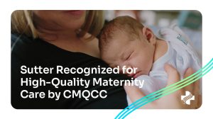 Graphic that reads "Sutter recognized for high-quality Maternity Care by CMQCC"