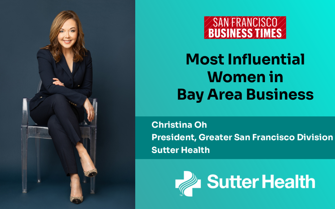 Sutter’s Christina Oh Recognized Among Most Influential Women in Bay Area Business