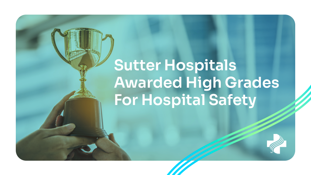 Image of person holding trophy, text reading Sutter hospitals awarded high grades for hospital safety