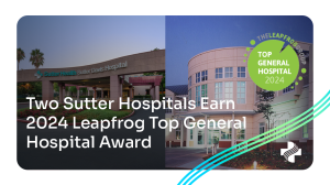 Two Sutter Hospitals Earn 2024 Leapfrog Top General Hospital Award