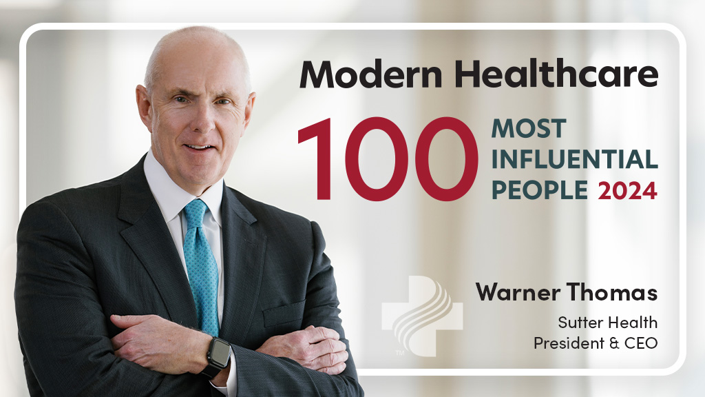 Sutter Health President & CEO Warner Thomas named by Modern Healthcare as one of the 100 most influential people in healthcare