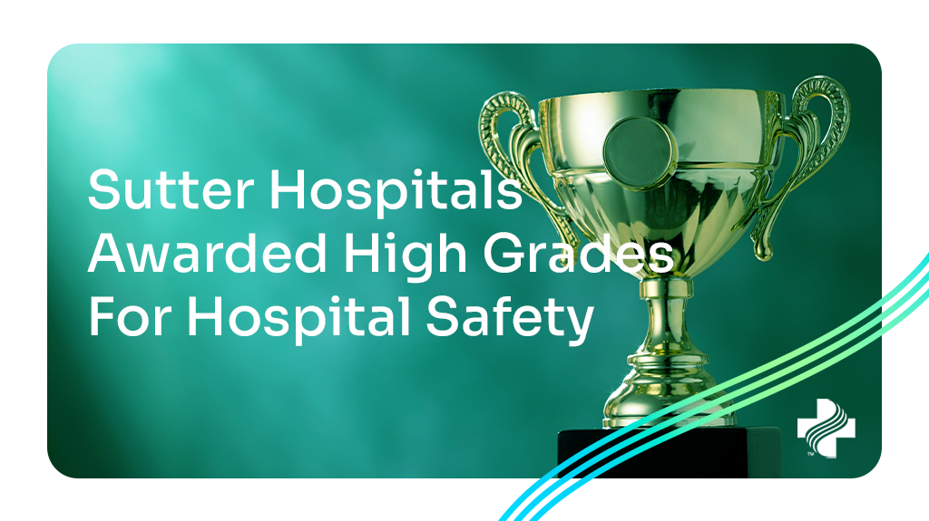Sutter Hospitals Awarded High Grades For Hospital Safety