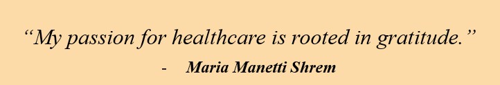 Quote card that reads: “My passion for healthcare is rooted in gratitude.”-Maria Manetti Shrem 