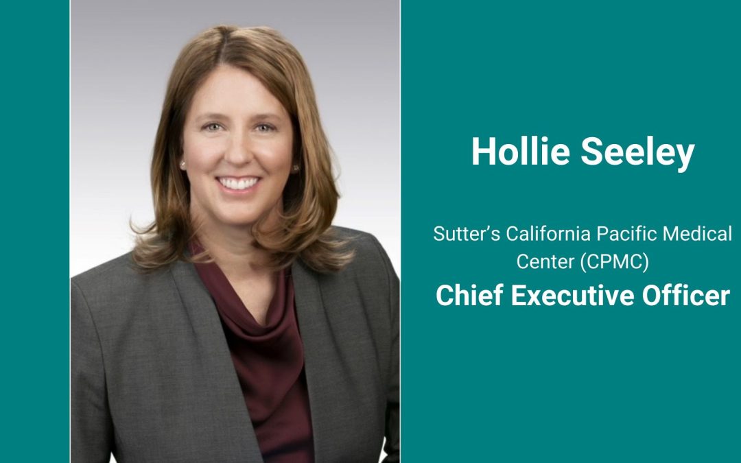 Hollie Seeley Named CEO to Lead Sutter Health’s CPMC, A Destination San Francisco Medical Center
