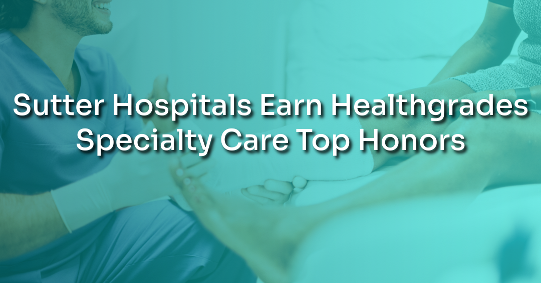 Sutter Hospitals Earn Healthgrades Specialty Excellence Top Honors