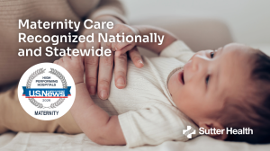 Sutter Hospitals Recognized Nationally and Statewide for Maternity Care